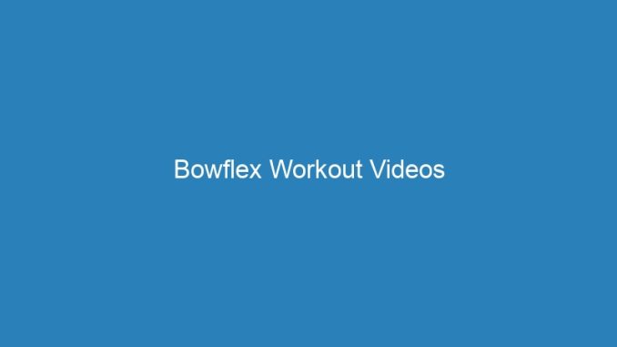 Bowflex Workout Videos