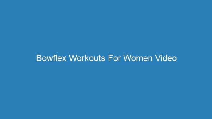 Bowflex Workouts For Women Video