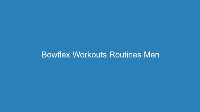 Bowflex Workouts Routines Men
