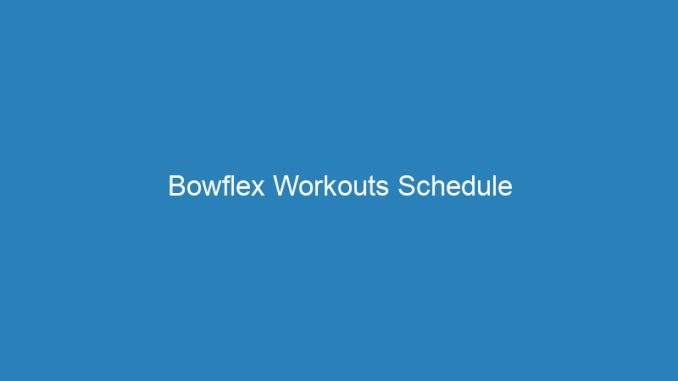 Bowflex Workouts Schedule