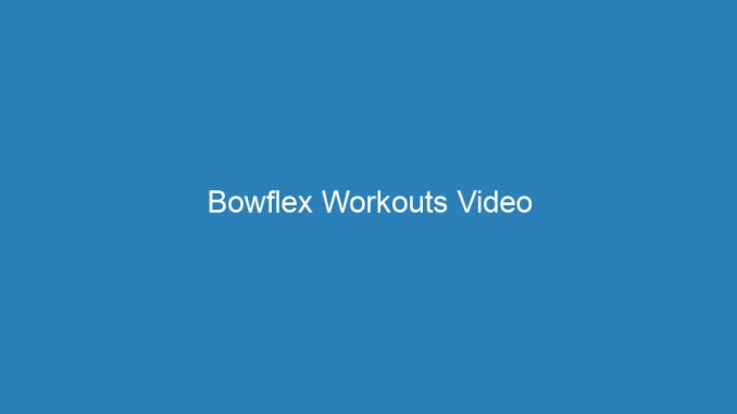 Bowflex Workouts Video