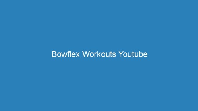 Bowflex Workouts Youtube