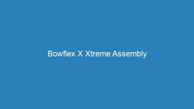 Bowflex X Xtreme Assembly