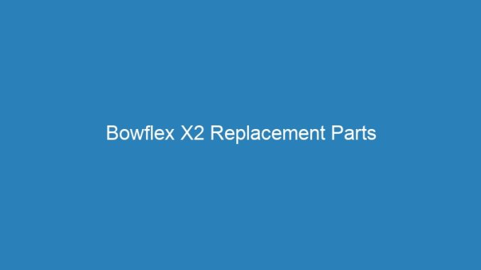 Bowflex X2 Replacement Parts