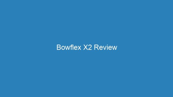 Bowflex X2 Review