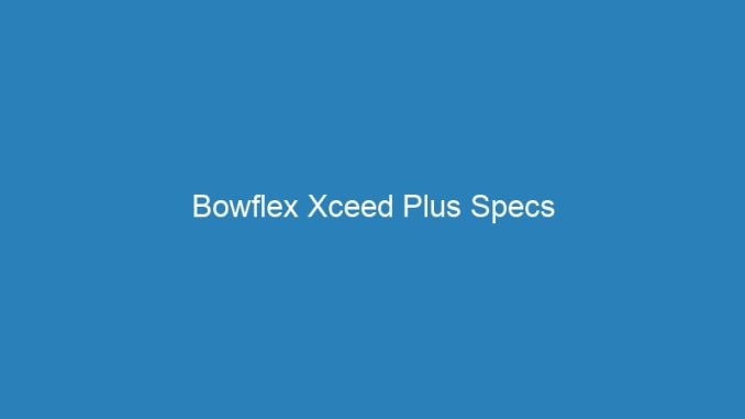 Bowflex Xceed Plus Specs