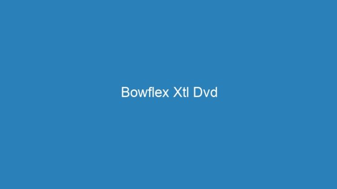 Bowflex Xtl Dvd