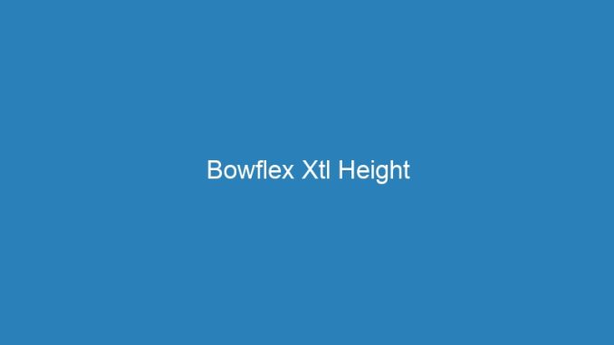 Bowflex Xtl Height