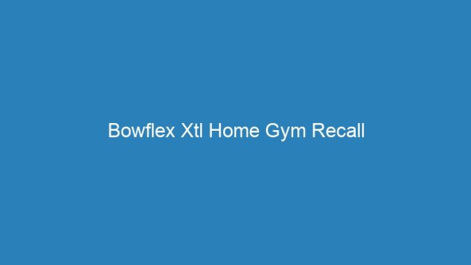 Bowflex Xtl Home Gym Recall