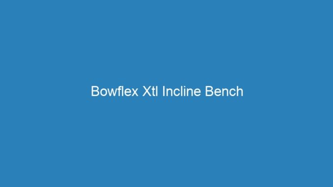 Bowflex Xtl Incline Bench
