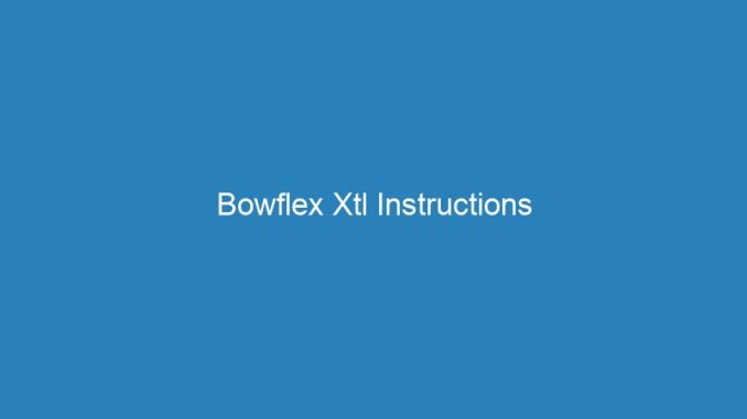 Bowflex Xtl Instructions