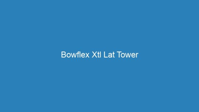 Bowflex Xtl Lat Tower