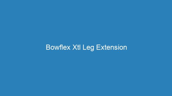 Bowflex Xtl Leg Extension