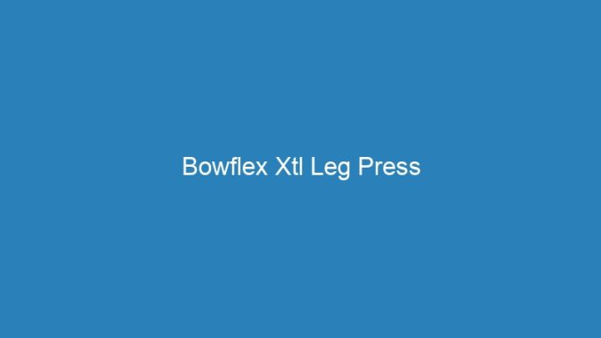 Bowflex Xtl Leg Press