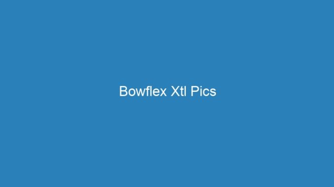 Bowflex Xtl Pics