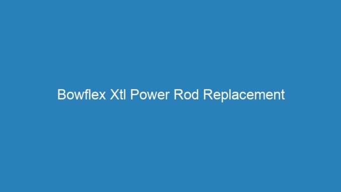 Bowflex Xtl Power Rod Replacement