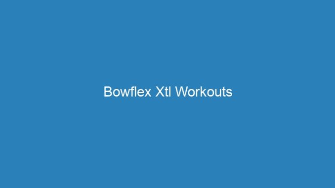 Bowflex Xtl Workouts