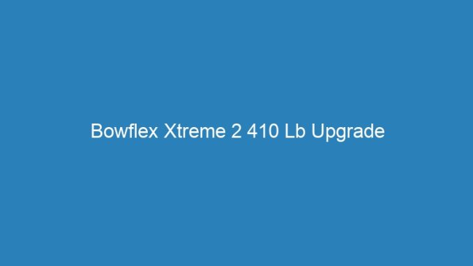 Bowflex Xtreme 2 410 Lb Upgrade