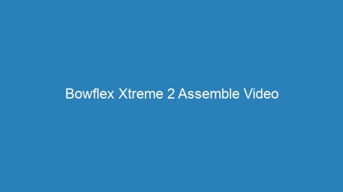 Bowflex Xtreme 2 Assemble Video