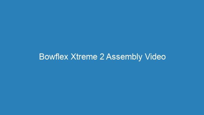 Bowflex Xtreme 2 Assembly Video