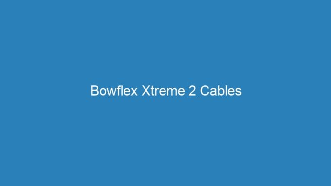 Bowflex Xtreme 2 Cables