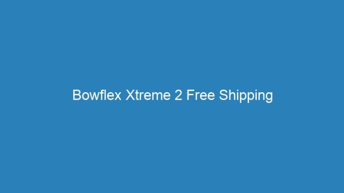 Bowflex Xtreme 2 Free Shipping