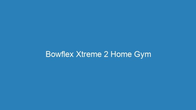 Bowflex Xtreme 2 Home Gym