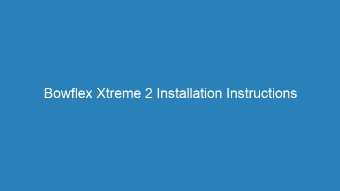 Bowflex Xtreme 2 Installation Instructions