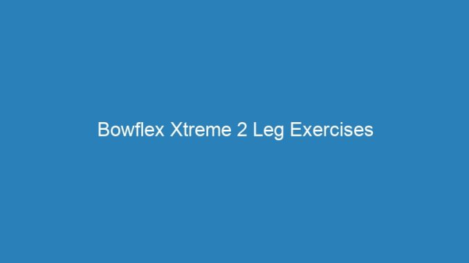 Bowflex Xtreme 2 Leg Exercises