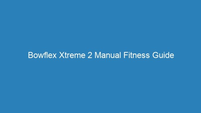 Bowflex Xtreme 2 Manual Fitness Guide