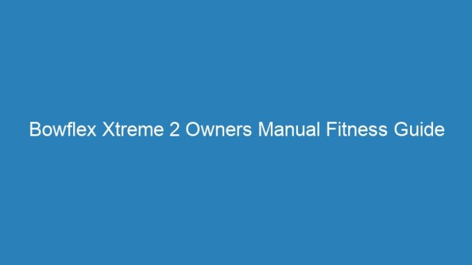 Bowflex Xtreme 2 Owners Manual Fitness Guide