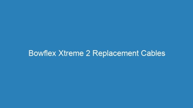 Bowflex Xtreme 2 Replacement Cables