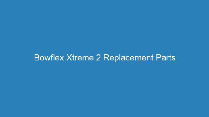 Bowflex Xtreme 2 Replacement Parts