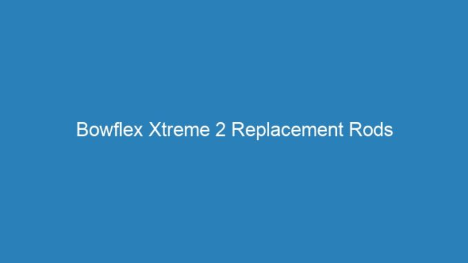 Bowflex Xtreme 2 Replacement Rods