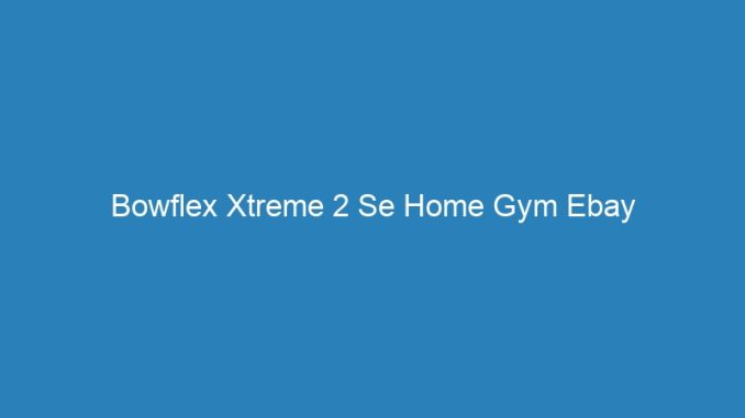 Bowflex Xtreme 2 Se Home Gym Ebay