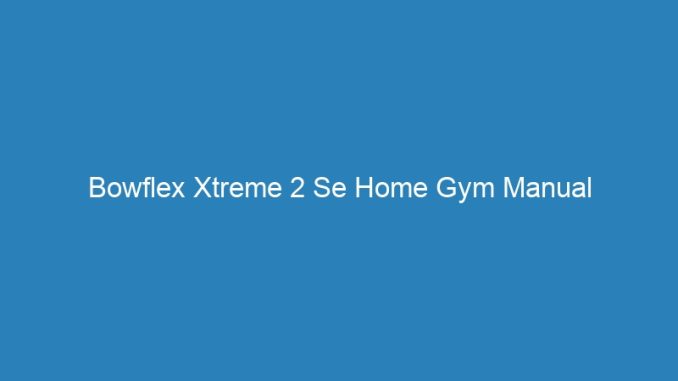 Bowflex Xtreme 2 Se Home Gym Manual