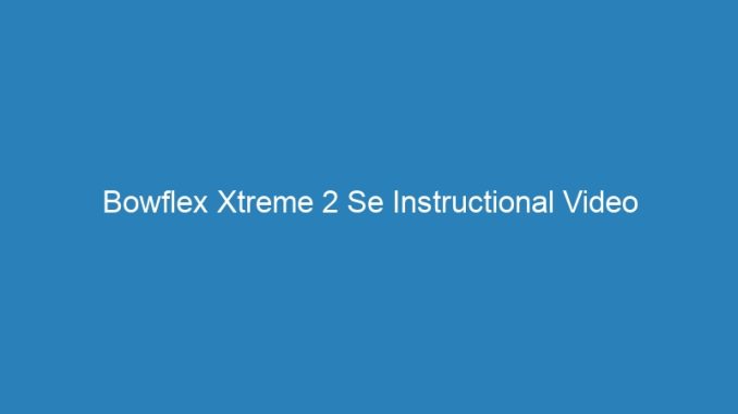 Bowflex Xtreme 2 Se Instructional Video