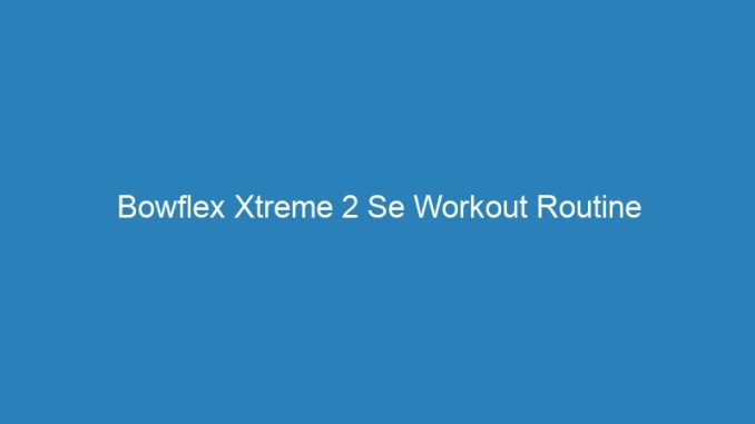 Bowflex Xtreme 2 Se Workout Routine