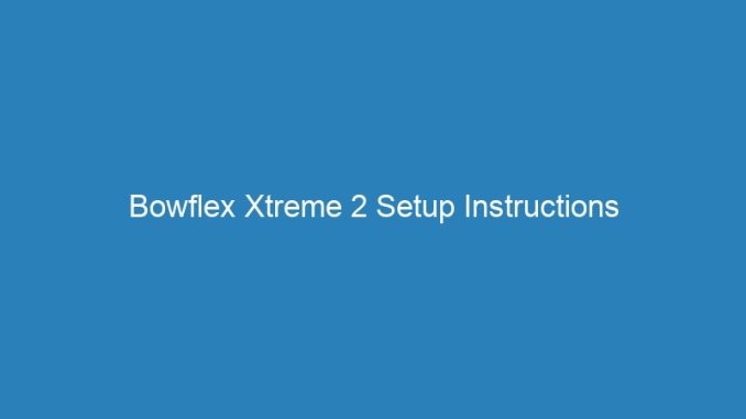 Bowflex Xtreme 2 Setup Instructions