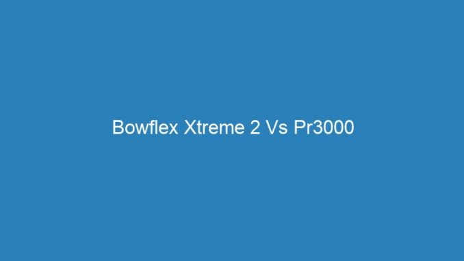 Bowflex Xtreme 2 Vs Pr3000