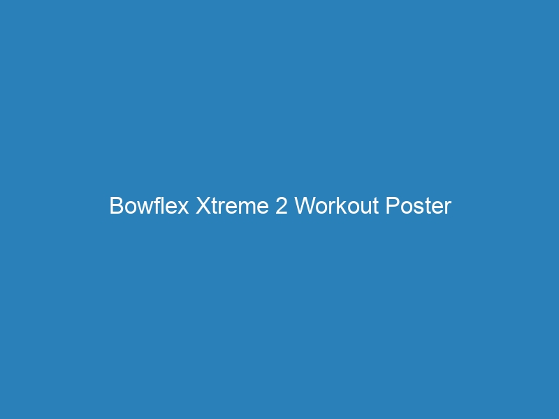 Bowflex Xtreme 2 Workout Poster Bowflex Online