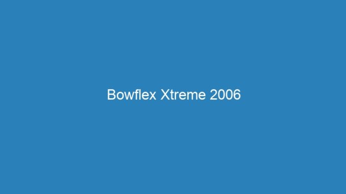 Bowflex Xtreme 2006