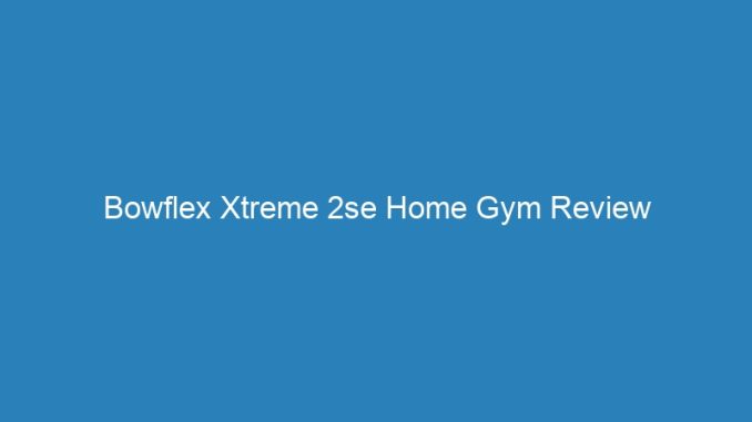 Bowflex Xtreme 2se Home Gym Review