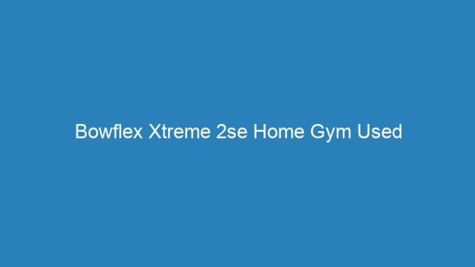 Bowflex Xtreme 2se Home Gym Used