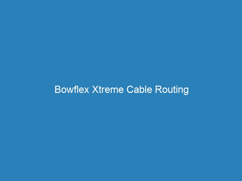 Bowflex Xtreme Cable Routing Bowflex Online