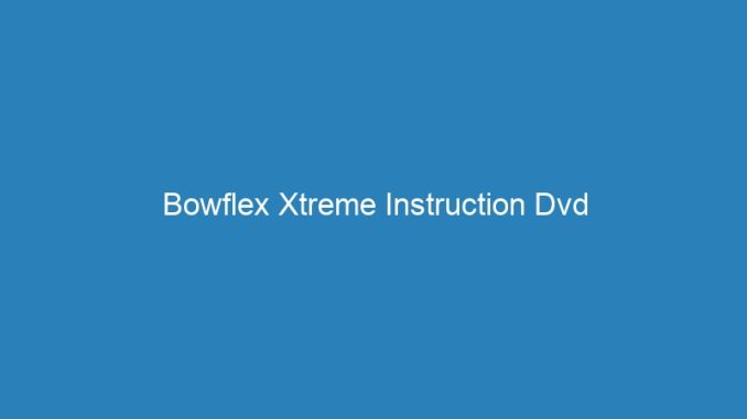Bowflex Xtreme Instruction Dvd