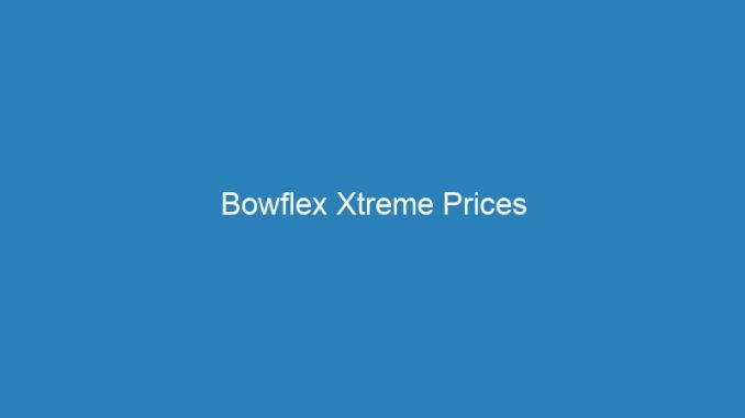 Bowflex Xtreme Prices