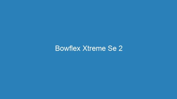 Bowflex Xtreme Se 2