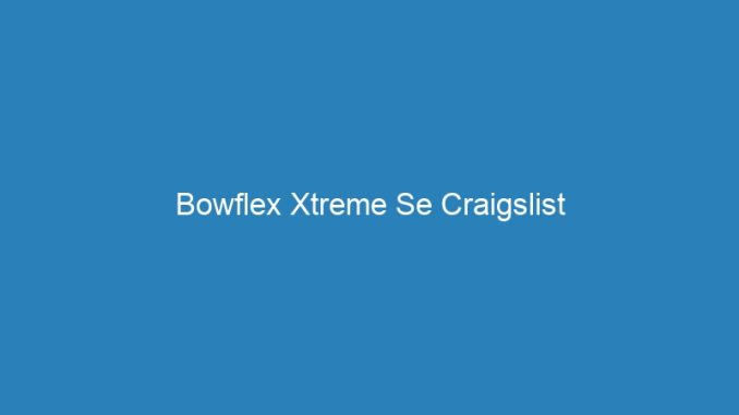 Bowflex Xtreme Se Craigslist