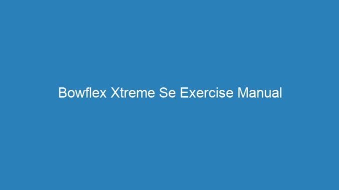 Bowflex Xtreme Se Exercise Manual